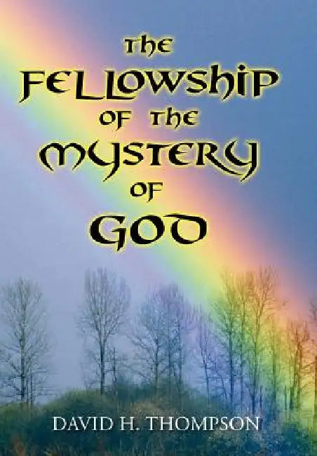 The Fellowship of the Mystery of God: Not Your Everyday Mystery Story by David H. Thompson