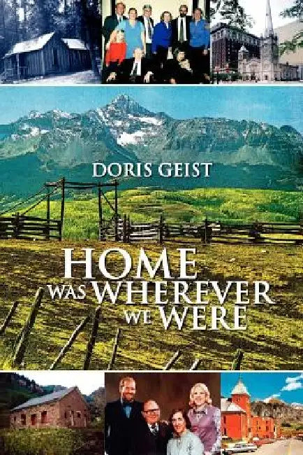 Home Was Wherever We Were by Doris Geist