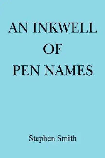 An Inkwell of Pen Names by Stephen Smith