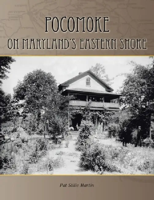 Pocomoke: On Maryland's Eastern Shore by Pat Stille Martin