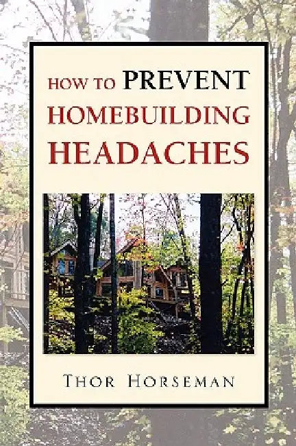 How to Prevent Homebuilding Headaches by Thor Horseman