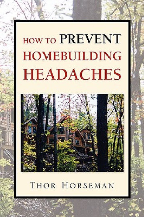 How to Prevent Homebuilding Headaches by Thor Horseman