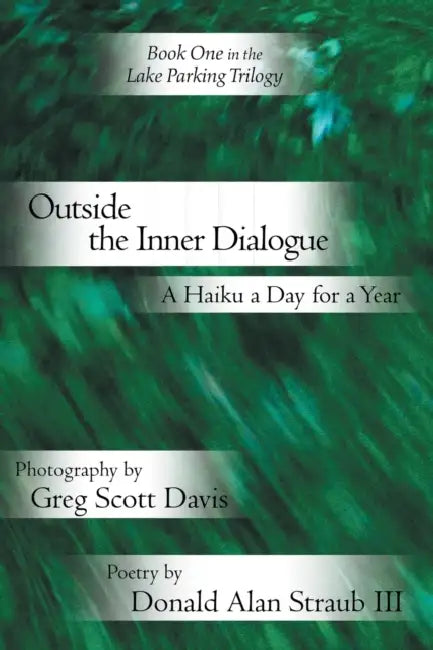 Outside the Inner Dialogue: A Haiku a Day for a Year by Greg Scott Davis, III Straub Donald Alan