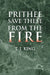 Prithee Save These from the Fire by T. J. King