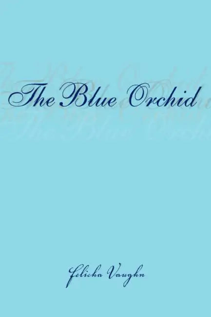 The Blue Orchid by Felicha Vaughn