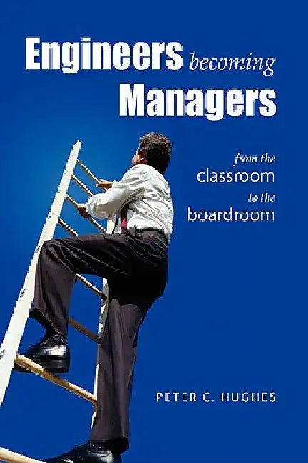 Engineers Becoming Managers by Peter C. Hughes