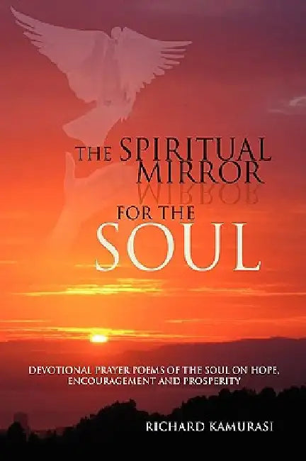 The Spiritual Mirror for the Soul by Richard Kamurasi