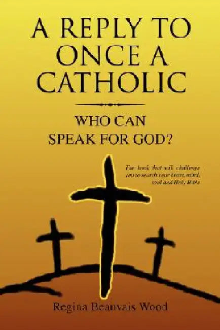 A Reply To Once A Catholic by Regina Beauvais Wood