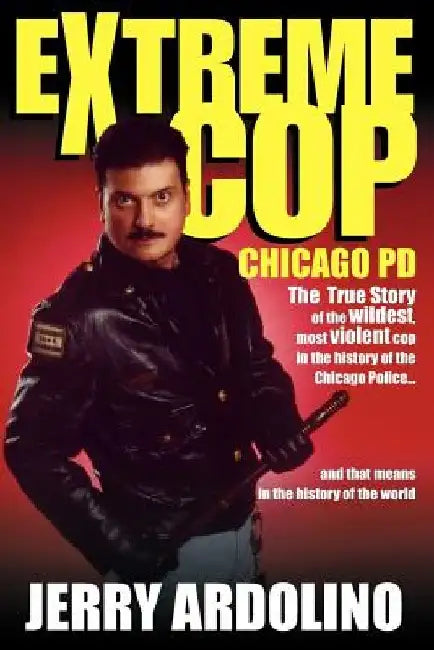 Extreme Cop: Chicago Pd by Jerry Ardolino