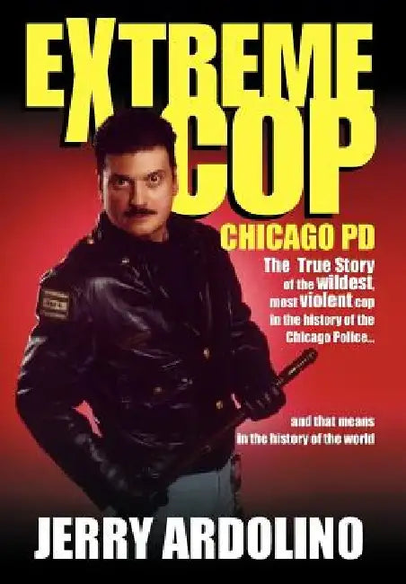Extreme Cop: Chicago Pd by Jerry Ardolino