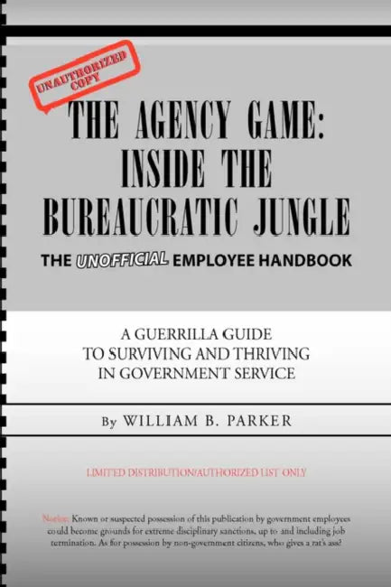 The Agency Game: Inside the Bureaucratic Jungle by William B. Parker, W. B. Parker