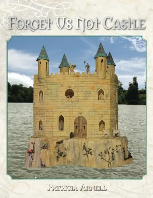Forget Us Not Castle by Patricia Arnell