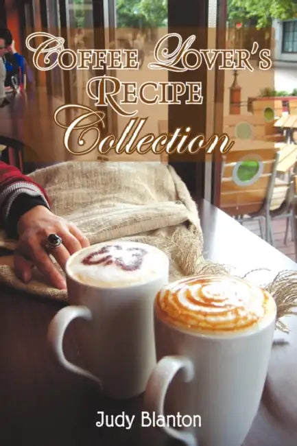 Coffee Lover's Recipe Collection by Judy Blanton
