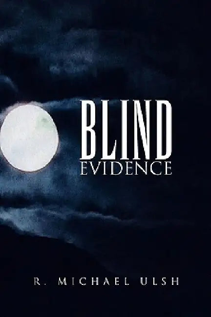 Blind Evidence by R. Michael Ulsh