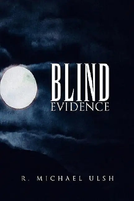 Blind Evidence by R. Michael Ulsh