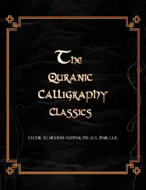 The Quranic Calligraphy Classics by Mohsin Akhtar