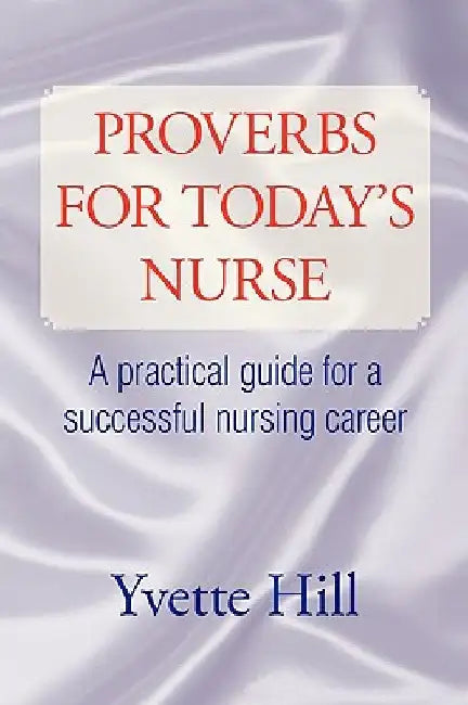 Proverbs for Today's Nurse by Yvette Hill