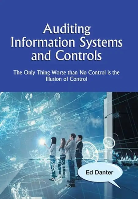 It Governance: The Only Thing Worse Than No Control Is the Illusion of Control by Ed Danter