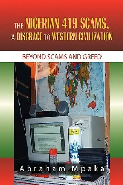 The Nigerian 419 Scams, a Disgrace to Western Civilization by Abraham Mpaka