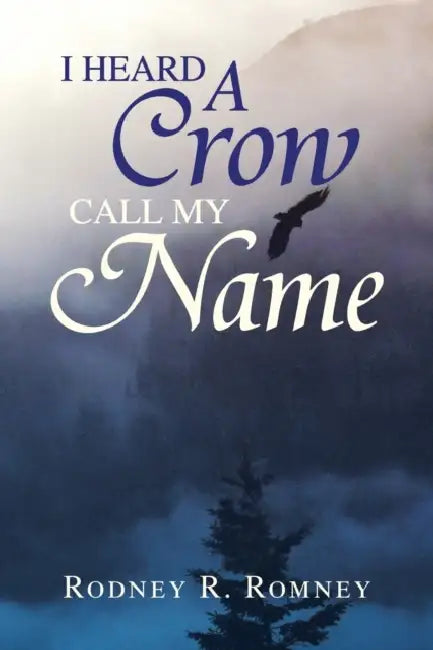 I Heard a Crow Call My Name by Rodney R. Romney