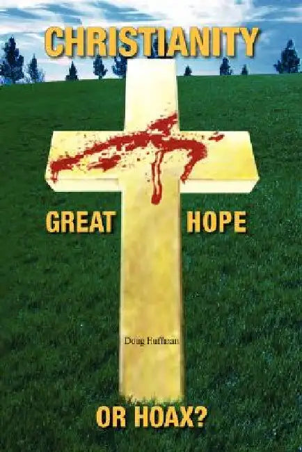 Christianity; Great Hope, or Hoax? by Doug Huffman