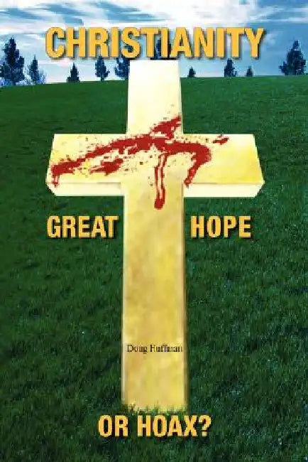 Christianity; Great Hope, or Hoax? by Doug Huffman