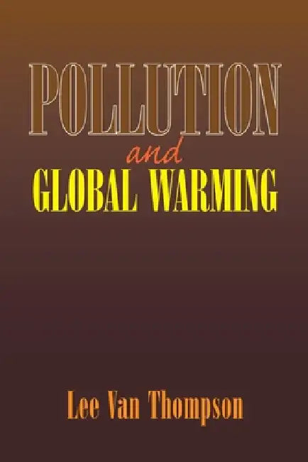 Pollution and Global Warming by Lee Van Thompson