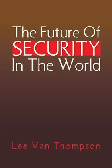 The Future Of Security In The World by Lee Van Thompson