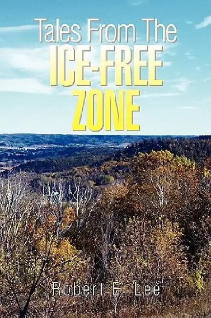 Tales from the Ice-Free Zone by Robert E. Lee