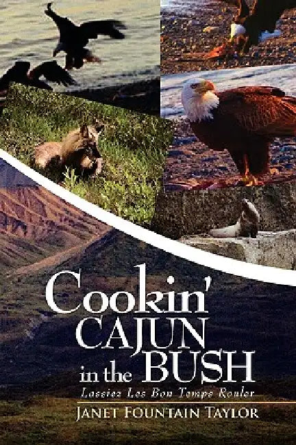 Cookin' Cajun in the Bush by Janet Fountain Taylor