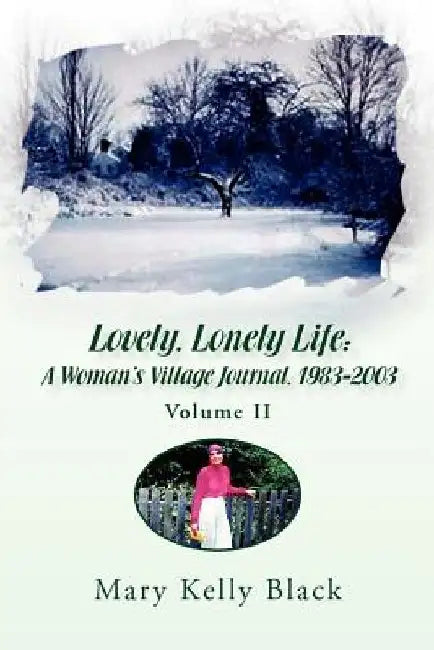 Lovely, Lonely Life: A Woman's Village Journal, 1973-1982 ( Volume I) by Mary Kelly Black