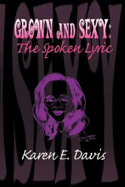 Grown and Sexy: The Spoken Lyric by Karen E. Davis