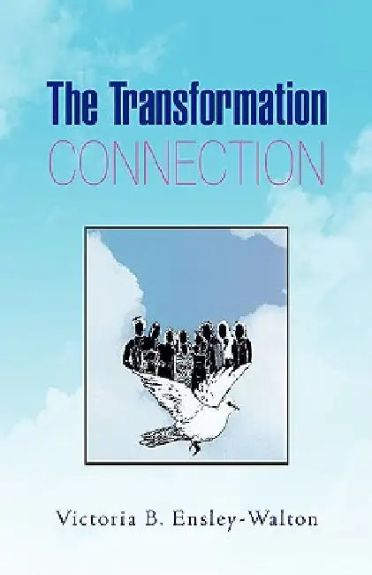 The Transformation Connection by Victoria B. Ensley-Walton