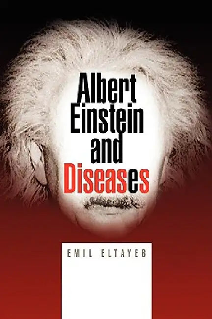 Albert Einstein and Diseases by Emil Eltayeb