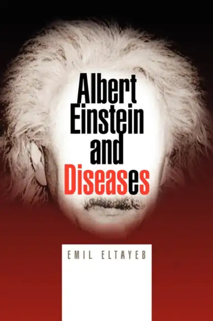 Albert Einstein and Diseases by Emil Eltayeb