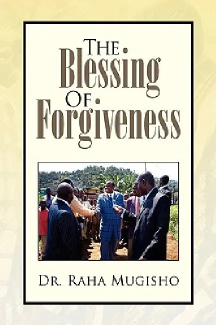 The Blessing of Forgiveness by Raha Mugisho