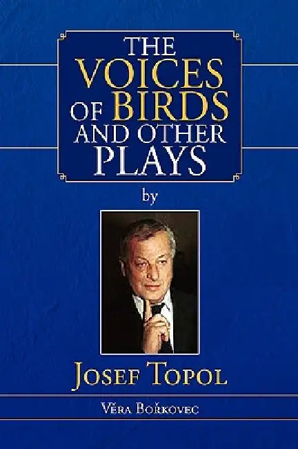 The Voices of Birds and Other Plays by Josef Topol by Josef Topol, Vera Borkovec