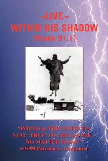 Poems & Thoughts to: Stay 'True' to the Savior No Matter What! by Patricia L. Carpenter