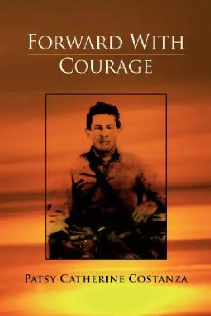 Forward with Courage by Patsy Catherine Costanza