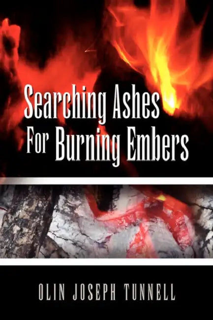 Searching Ashes for Burning Embers by Olin Joseph Tunnell