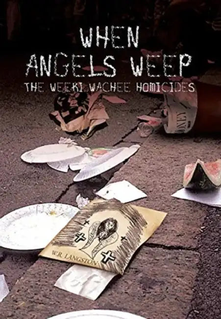 When Angels Weep: The Weeki Wachee Homicides by W. R. Langston