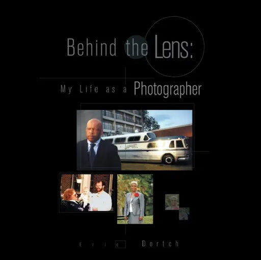 Behind the Lens: My Life as a Photographer: My Life as a Photographer by Eric Dortch