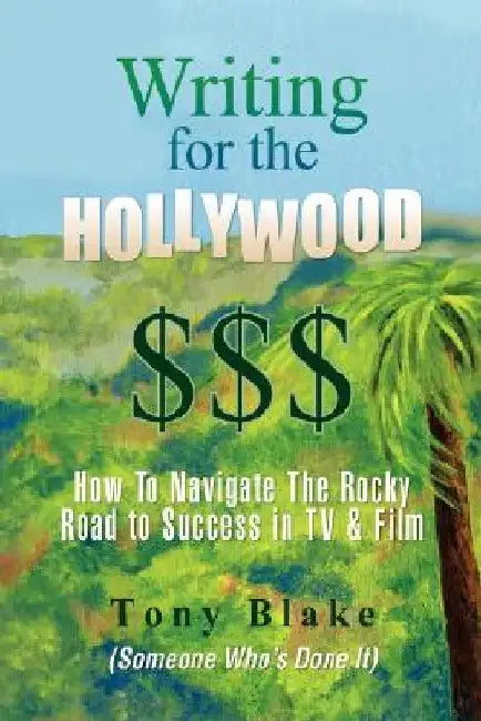 Writing for the Hollywood $$$ by Tony Blake