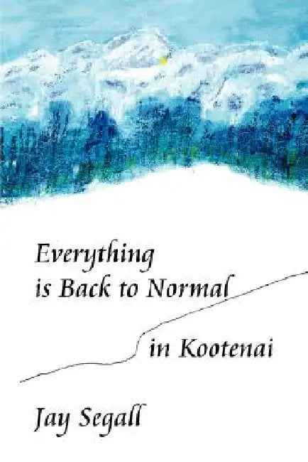 Everything is Back to Normal in Kootenai by Jay Segall