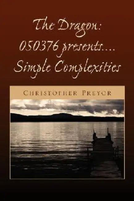 The Dragon: 050376 Presents.... Simple Complexities by Christopher Preyor