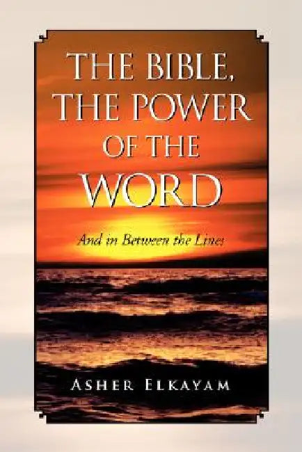 The Bible, The Power of the Word by Asher Elkayam