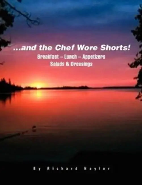 ...and The Chef Wore Shorts! by Richard Naylor