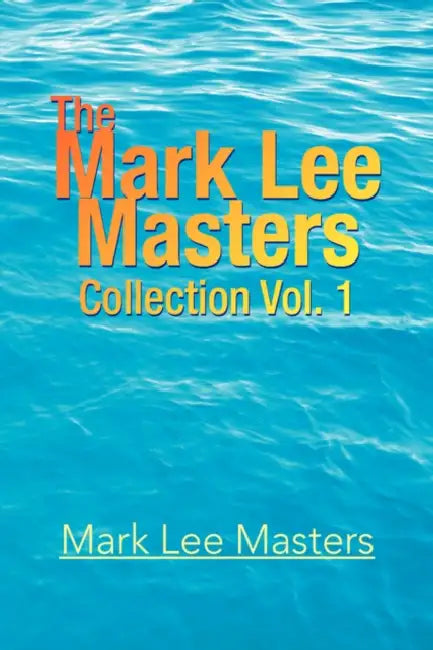 The Mark Lee Masters: Collection Vol. 1 by Mark Lee Masters