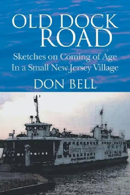 Old Dock Road: Sketches on Coming of Age In a Small New Jersey Village by Don Bell