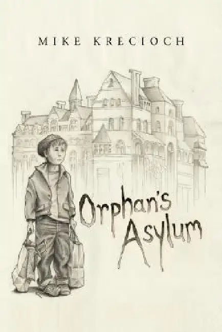 Orphan's Asylum by Mike Krecioch